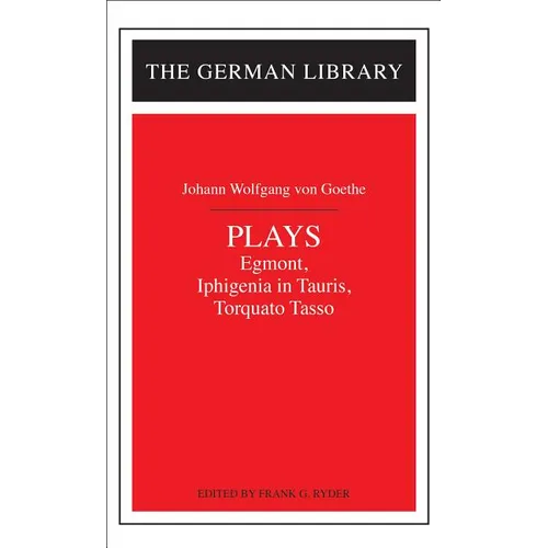 Plays: Johann Wolfgang Von Goethe: Egmont, Iphigenia in Tauris, Torquato Tasso - Paperback