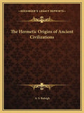 The Hermetic Origins of Ancient Civilizations - Hardcover