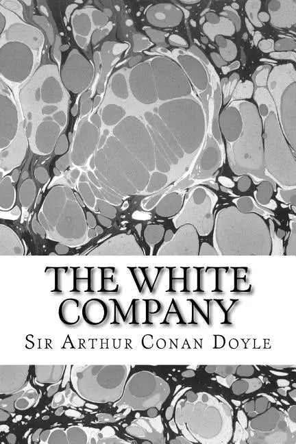 The White Company: (Sir Arthur Conan Doyle Classics Collection) - Paperback
