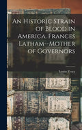 An Historic Strain of Blood in America. Frances Latham--mother of Governors - Hardcover