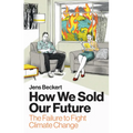 How We Sold Our Future: The Failure to Fight Climate Change - Hardcover