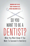 So You Want to Be a Dentist?: What You Must Know if You Want to Succeed in Dentistry - Paperback