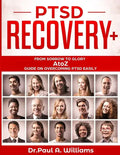 PTSD Recovery+: From Sorrow to Glory: AtoZ Guide on overcoming PTSD EASILY - Paperback