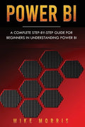 Power BI: A Complete Step-by-Step Guide for Beginners in Understanding Power BI - Paperback