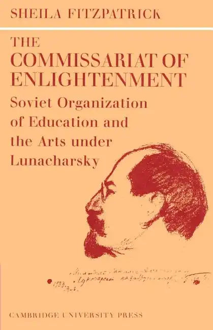 The Commissariat of Enlightenment: Soviet Organization of Education and the Arts Under Lunacharsky, October 1917 1921 - Paperback