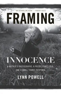 Framing Innocence: A Mother's Photographs, a Prosecutor's Zeal, and a Small Town's Response - Paperback