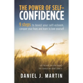 The power of self-confidence: 9 steps to boost your self-esteem, conquer your fears and learn to love yourself - Paperback