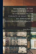 Memorials of the Family of Scott, of Scot's-hall, in the County of Kent. With an Appendix of Illustrative Documents. - Paperback