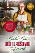 The Garden Guru's Guide to Preserving Your Harvest: Learn How to Be Self Sufficient: Canning, Fermenting, Pickling, Dehydrating, and Smoking Your Fres - Paperback
