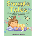 Snuggle Tales: 7 Bedtime Stories to Instill Valuable Life Lessons - Hardcover
