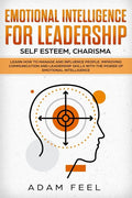 Emotional Intelligence for Leadership: Learn How to Manage and Influence People, Improving Communication and Leadership Skills with The Power of Emoti - Paperback
