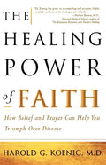 The Healing Power of Faith: How Belief and Prayer Can Help You Triumph Over Disease - Paperback