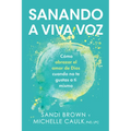 Sanando a Viva Voz: Cómo Abrazar El Amor de Dios Cuando No Te Gustas a Ti Misma - Paperback