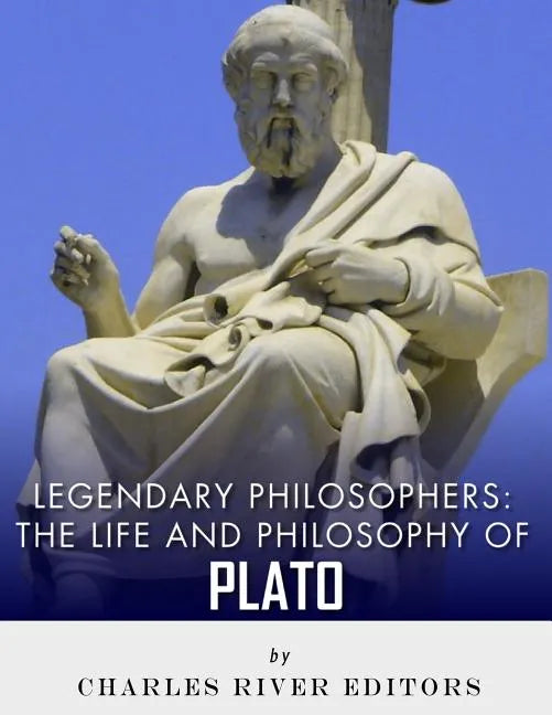 Legendary Philosophers: The Life and Philosophy of Plato - Paperback