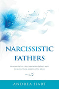Narcissistic Fathers: Dealing with a Self-Absorbed Father and Healing from Narcissistic Abuse - Paperback