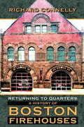 Returning to Quarters: A History of Boston Firehouses - Paperback