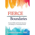 Fierce Boundaries: Practical Skills and Somatic Exercises for Healing in a Traumatized World - Hardcover