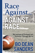 Race Against ... Against Race: My Journey of Diversity and Inclusion Through Sports - Paperback