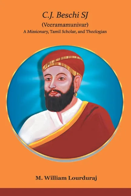 C.J. Beschi SJ (Veeramamunivar) A Missionary, Tamil Scholar, and Theologian - Paperback