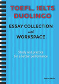 A Collection of TOEFL, DUOLINGO, IELTS Writing Essay Samples with Exercises - Paperback