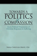 Towards a Politics of Compassion: Socio-Political Dimensions of Christian Responses to Suffering - Paperback