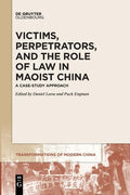 Victims, Perpetrators, and the Role of Law in Maoist China: A Case-Study Approach - Paperback