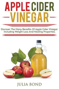 Apple Cider Vinegar: Rapid Weight Loss, Detox, Clean Your House, Apple Cider Vinegar Remedies, Recipes, Heal Your Body, Healing And Cures, - Paperback