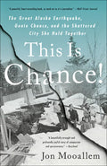 This Is Chance!: The Great Alaska Earthquake, Genie Chance, and the Shattered City She Held Together - Paperback