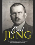 Carl Jung: The Life and Career of One of History's Most Influential Psychologists - Paperback