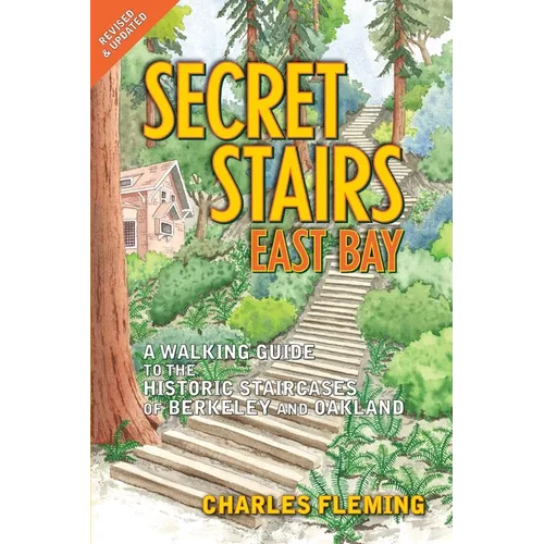 Secret Stairs: East Bay: A Walking Guide to the Historic Staircases of Berkeley and Oakland (Revised September 2020) - Paperback