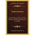 Chinese Bronzes: Of The Shang, 1766-1122 B. C. Through The T'ang Dynasty, A. D. 618-906 - Paperback