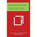 Bristol Masonic Ritual: The Oldest And Most Unique Craft Ritual Used In England - Hardcover
