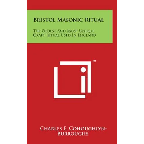Bristol Masonic Ritual: The Oldest And Most Unique Craft Ritual Used In England - Hardcover