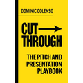 Cut-Through: The Pitch and Presentation Playbook - Hardcover