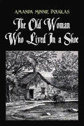 The Old Woman Who Lived In a Shoe: or, There's no place like home - Paperback