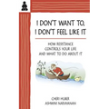 I Don't Want To, I Don't Feel Like It: How Resistance Controls Your Life and What to Do about It - Paperback
