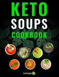 Keto Soups Cookbook: Healthy And Delicious Low Carb Soup Ketogenic Diet Recipes Cookbook - Paperback