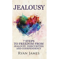Jealousy: 7 Steps to Freedom From Jealousy, Insecurities and Codependency (Jealousy Series) (Volume 1) - Hardcover