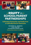 Equity in School-Parent Partnerships: Cultivating Community and Family Trust in Culturally Diverse Classrooms - Paperback
