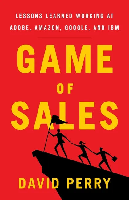 Game of Sales: Lessons Learned Working at Adobe, Amazon, Google, and IBM - Paperback
