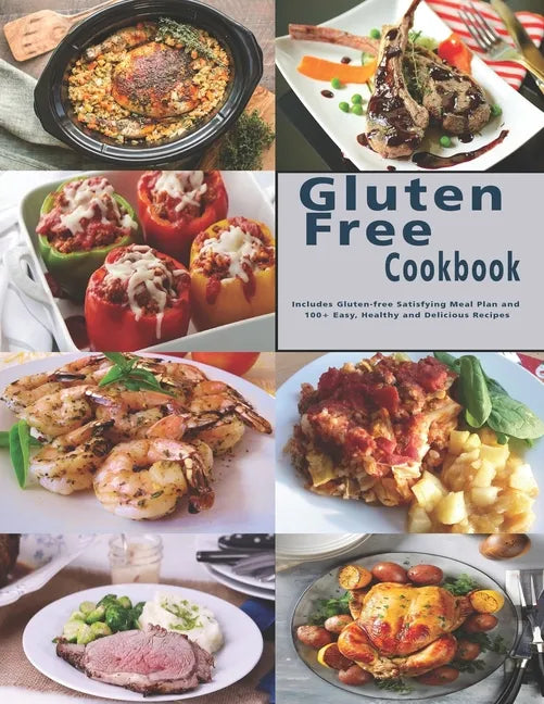 Gluten Free Cookbook: Includes Gluten-free Satisfying Meal Plan and 100+ Easy, Healthy and Delicious Recipes - Paperback