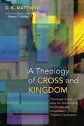 A Theology of Cross and Kingdom: Theologia Crucis after the Reformation, Modernity, and Ultramodern Tribalistic Syncretism - Paperback