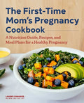 The First-Time Mom's Pregnancy Cookbook: A Nutrition Guide, Recipes, and Meal Plans for a Healthy Pregnancy - Paperback