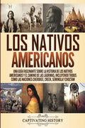 Los Nativos Americanos: Una Guía Fascinante sobre la Historia de los Nativos Americanos y el Camino de las Lágrimas, Incluyendo Tribus como la - Paperback