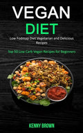 Vegan Diet: Low Fodmap Diet Vegetarian and Delicious Recipes (Top 50 Low Carb Vegan Recipes for Beginners) - Paperback