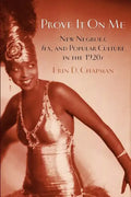 Prove It on Me: New Negroes, Sex, and Popular Culture in the 1920s - Paperback