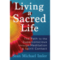 Living a Sacred Life: The Path to the Superconscious through Meditation and Spirit Contact - Paperback