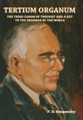 Tertium Organum: The Third Canon of Thought and a Key to the Enigmas of the World - Hardcover
