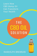 The CBD Oil Solution: Learn How CBD Hemp Oil Might Just Be The Answer For Pain Relief, Anxiety, Diabetes and Other Health Issues! - Paperback
