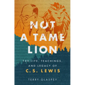 Not a Tame Lion: The Life, Teachings, and Legacy of C.S. Lewis - Paperback